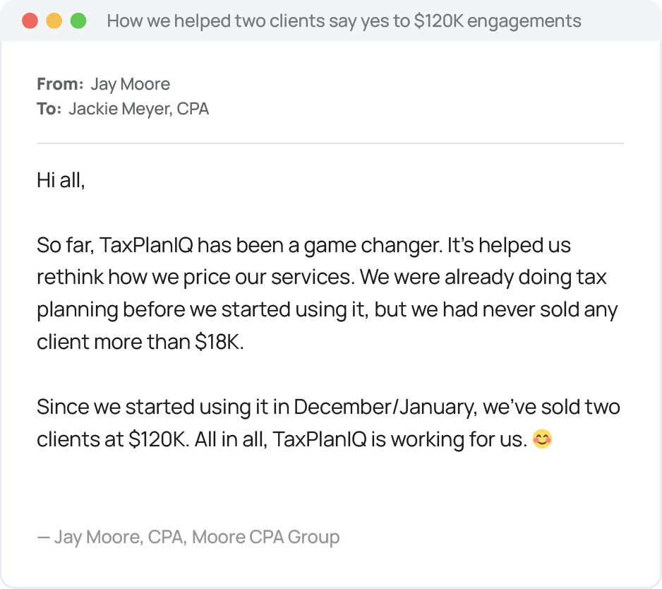 Email from Jay Moore of Moore CPA Group saying TaxPlanIQ helped his firm rethink pricing; he sold two clients at $12,000 each after previously charging one more than $18,000.