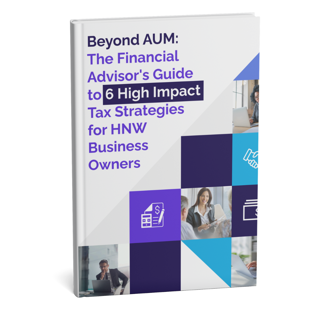Beyond AUM The Financial Advisors Guide to 6 High-Impact Tax Strategies for HNW Business Owners Mockup (1)